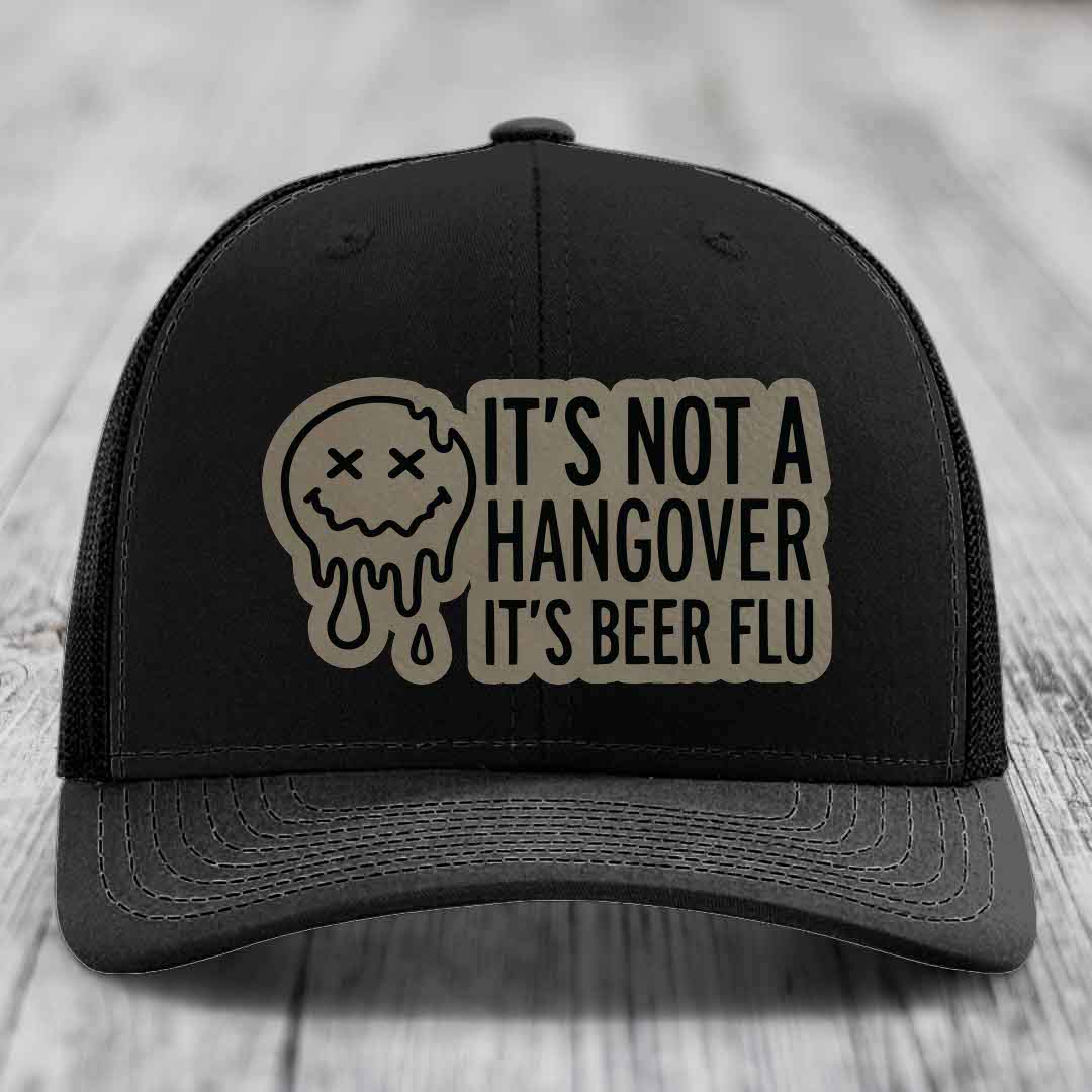 Its Not A Hangover, Its Beer Flu - Leather Patch Hat - Light Brown to Black Patch - Richardson 112 Snapback Trucker Hat