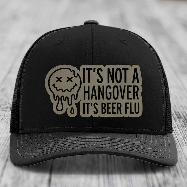 Its Not A Hangover, Its Beer Flu - Leather Patch Hat - Light Brown to Black Patch - Richardson 112 Snapback Trucker Hat