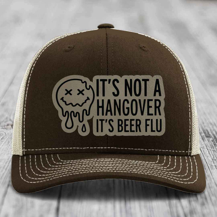 Its Not A Hangover, Its Beer Flu - Leather Patch Hat - Light Brown to Black Patch - Richardson 112 Snapback Trucker Hat