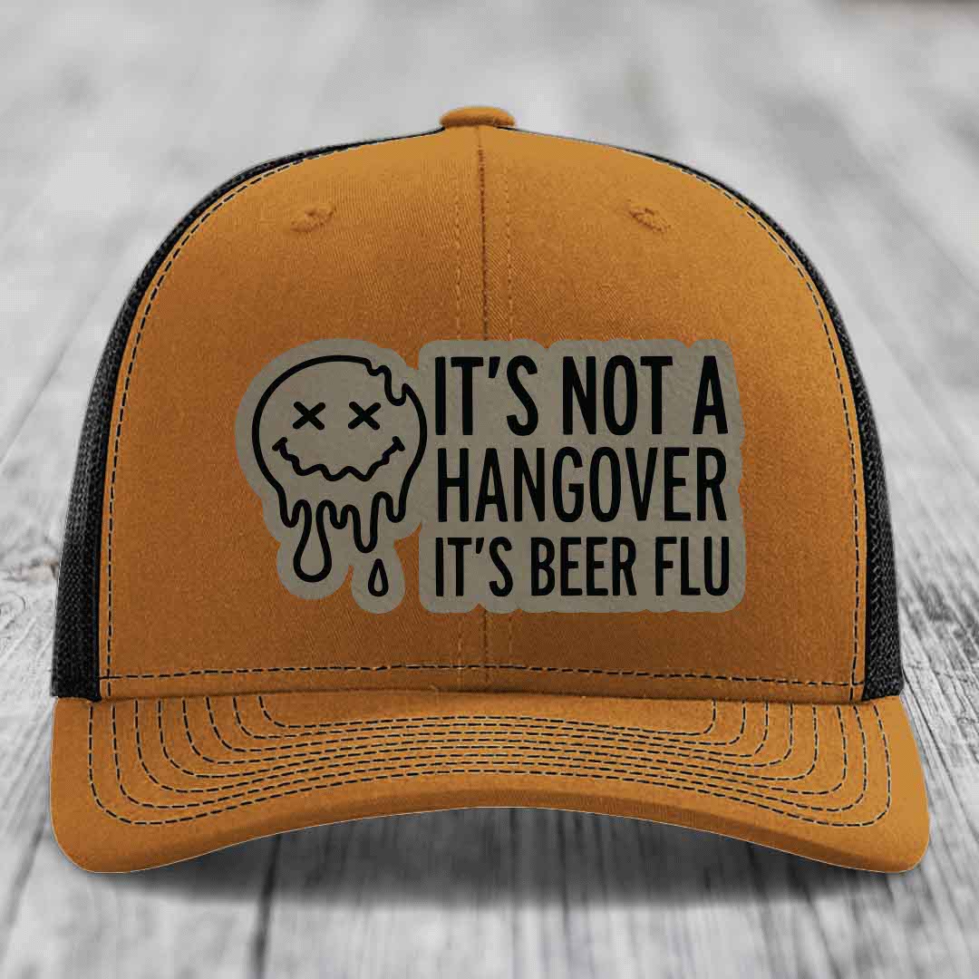 Its Not A Hangover, Its Beer Flu - Leather Patch Hat - Light Brown to Black Patch - Richardson 112 Snapback Trucker Hat