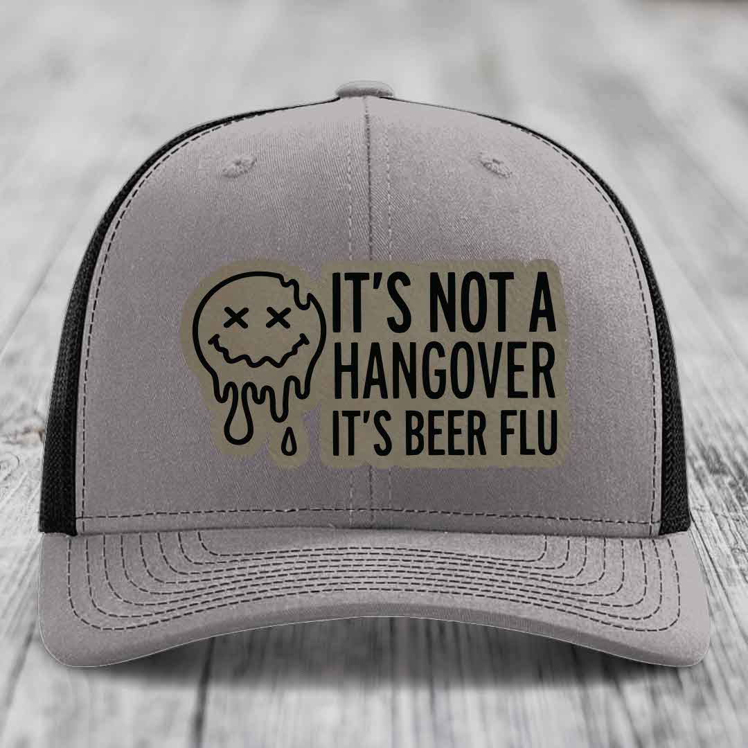 Its Not A Hangover, Its Beer Flu - Leather Patch Hat - Light Brown to Black Patch - Richardson 112 Snapback Trucker Hat