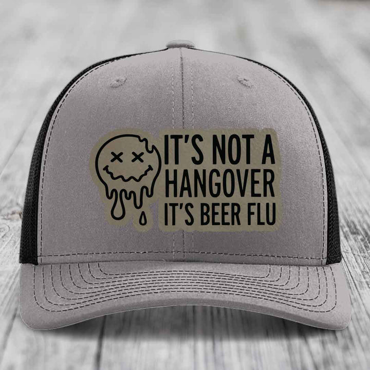 Its Not A Hangover, Its Beer Flu - Leather Patch Hat - Light Brown to Black Patch - Richardson 112 Snapback Trucker Hat