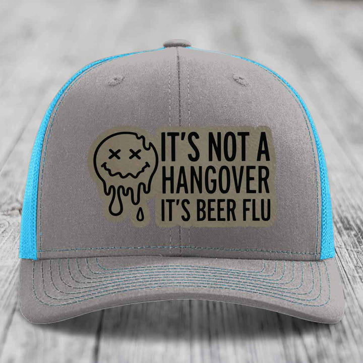 Its Not A Hangover, Its Beer Flu - Leather Patch Hat - Light Brown to Black Patch - Richardson 112 Snapback Trucker Hat