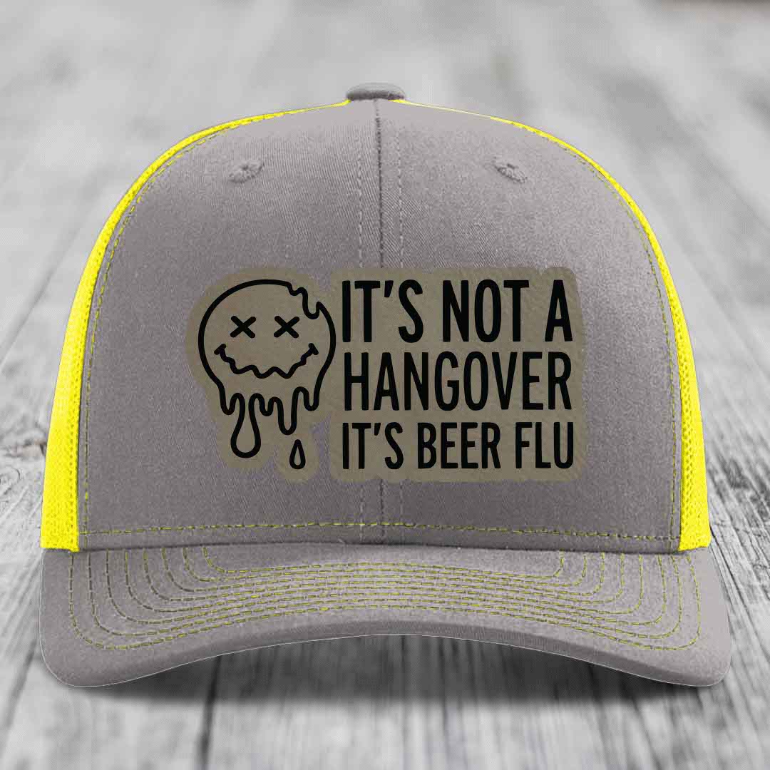 Its Not A Hangover, Its Beer Flu - Leather Patch Hat - Light Brown to Black Patch - Richardson 112 Snapback Trucker Hat