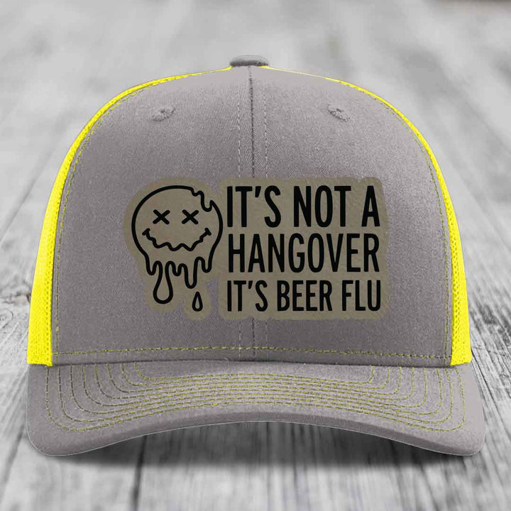Its Not A Hangover, Its Beer Flu - Leather Patch Hat - Light Brown to Black Patch - Richardson 112 Snapback Trucker Hat