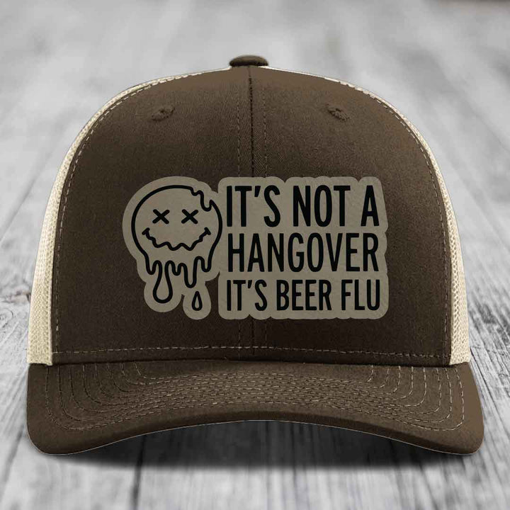 Its Not A Hangover, Its Beer Flu - Leather Patch Hat - Light Brown to Black Patch - Richardson 112 Snapback Trucker Hat