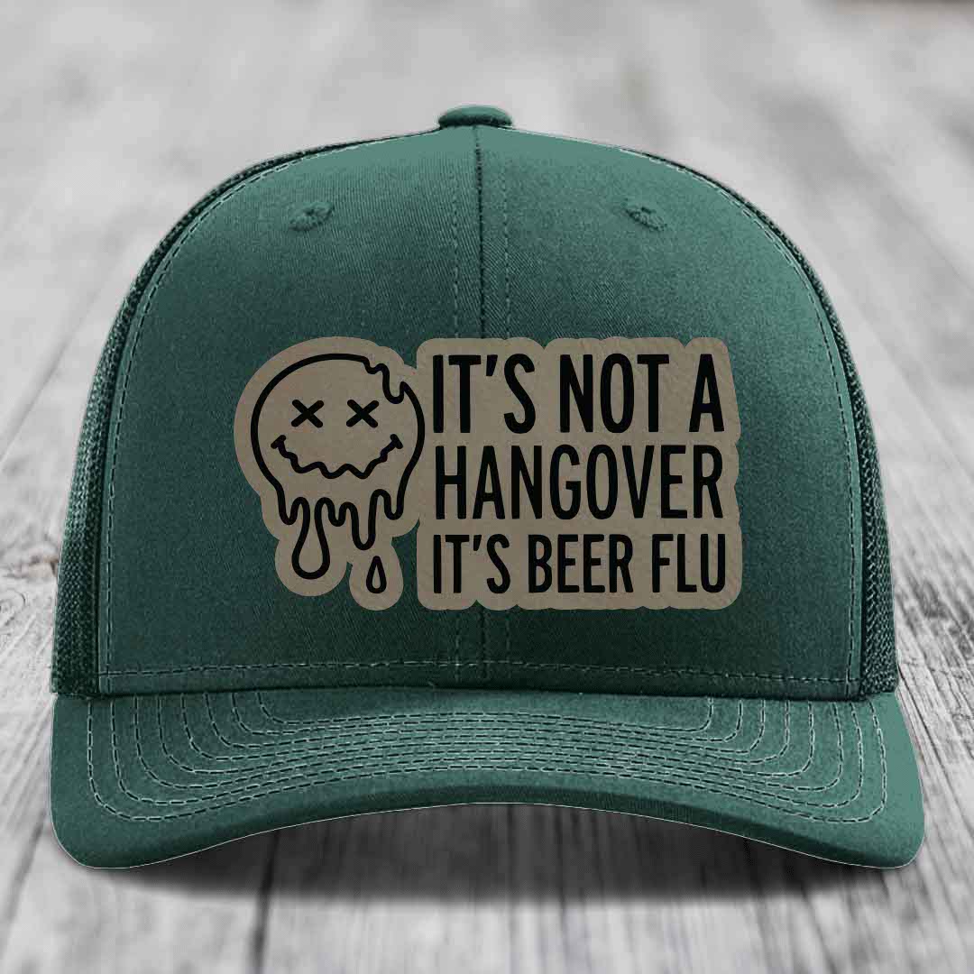 Its Not A Hangover, Its Beer Flu - Leather Patch Hat - Light Brown to Black Patch - Richardson 112 Snapback Trucker Hat