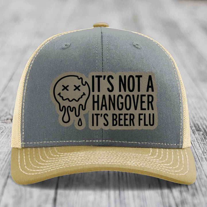 Its Not A Hangover, Its Beer Flu - Leather Patch Hat - Light Brown to Black Patch - Richardson 112 Snapback Trucker Hat