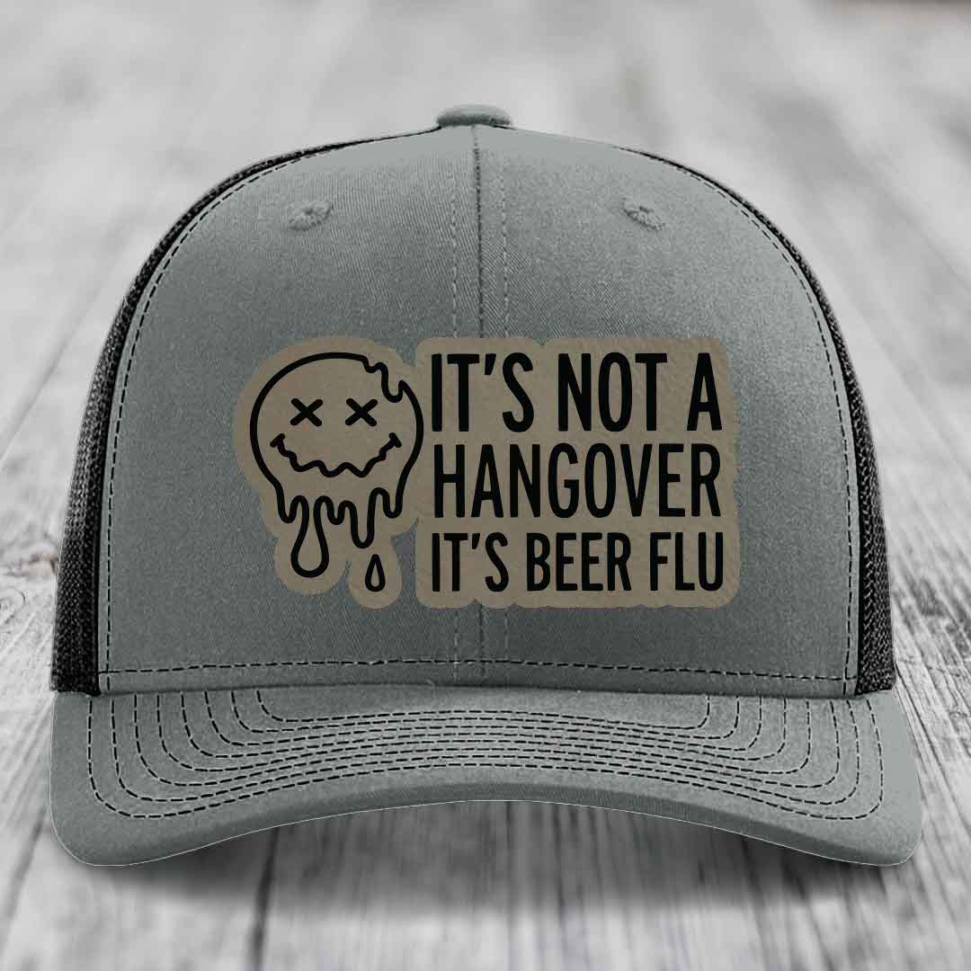 Its Not A Hangover, Its Beer Flu - Leather Patch Hat - Light Brown to Black Patch - Richardson 112 Snapback Trucker Hat