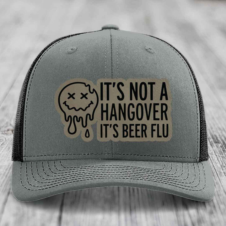 Its Not A Hangover, Its Beer Flu - Leather Patch Hat - Light Brown to Black Patch - Richardson 112 Snapback Trucker Hat