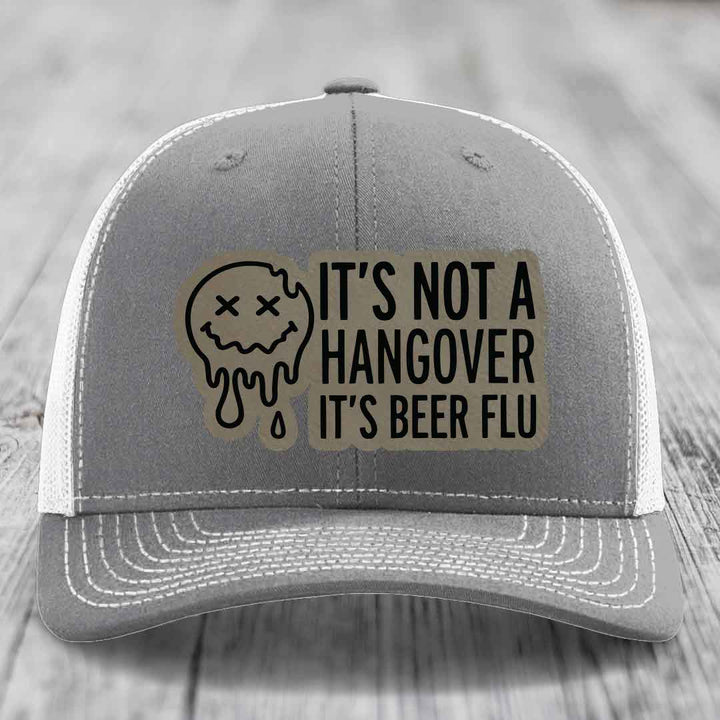 Its Not A Hangover, Its Beer Flu - Leather Patch Hat - Light Brown to Black Patch - Richardson 112 Snapback Trucker Hat