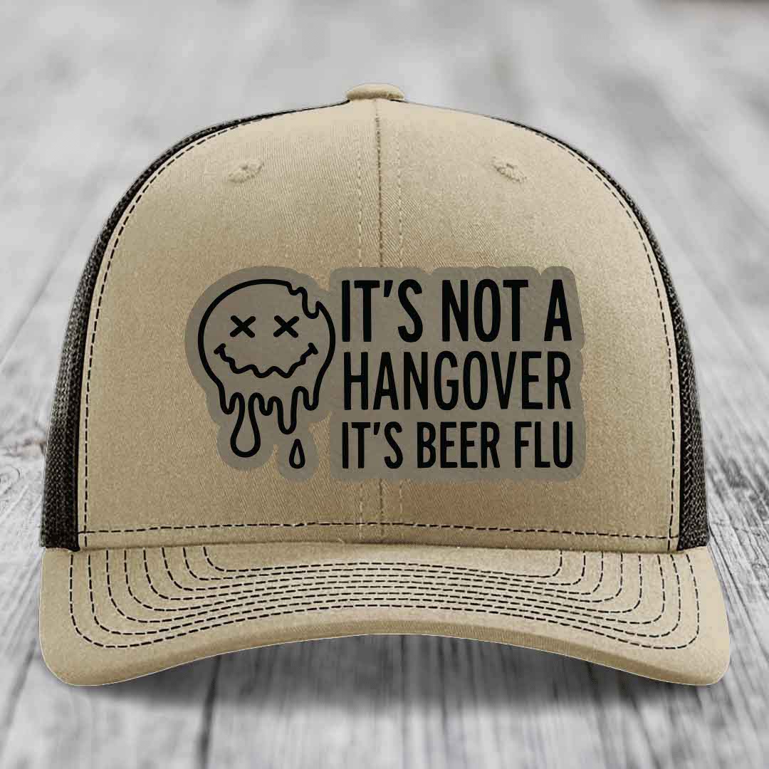 Its Not A Hangover, Its Beer Flu - Leather Patch Hat - Light Brown to Black Patch - Richardson 112 Snapback Trucker Hat