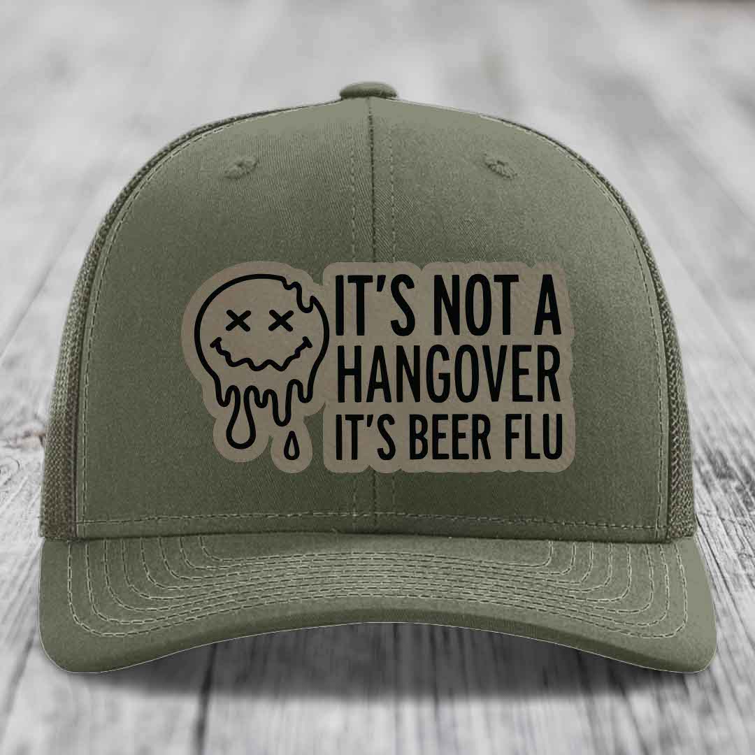 Its Not A Hangover, Its Beer Flu - Leather Patch Hat - Light Brown to Black Patch - Richardson 112 Snapback Trucker Hat