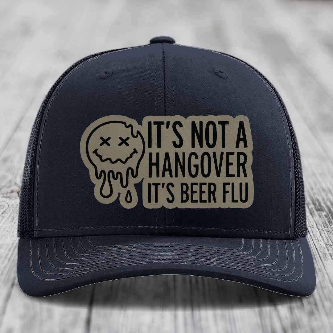 Its Not A Hangover, Its Beer Flu - Leather Patch Hat - Light Brown to Black Patch - Richardson 112 Snapback Trucker Hat