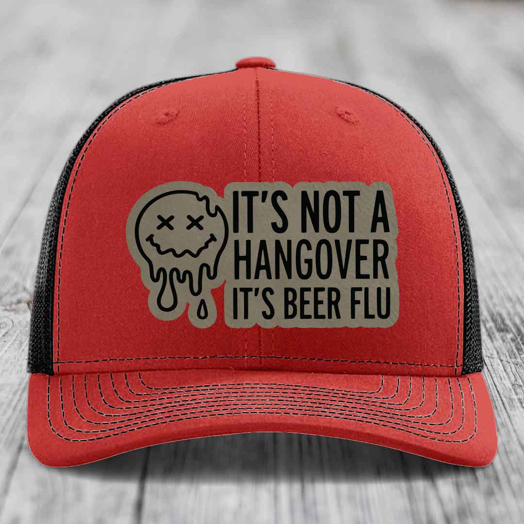 Its Not A Hangover, Its Beer Flu - Leather Patch Hat - Light Brown to Black Patch - Richardson 112 Snapback Trucker Hat