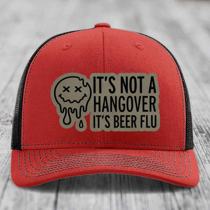 Its Not A Hangover, Its Beer Flu - Leather Patch Hat - Light Brown to Black Patch - Richardson 112 Snapback Trucker Hat