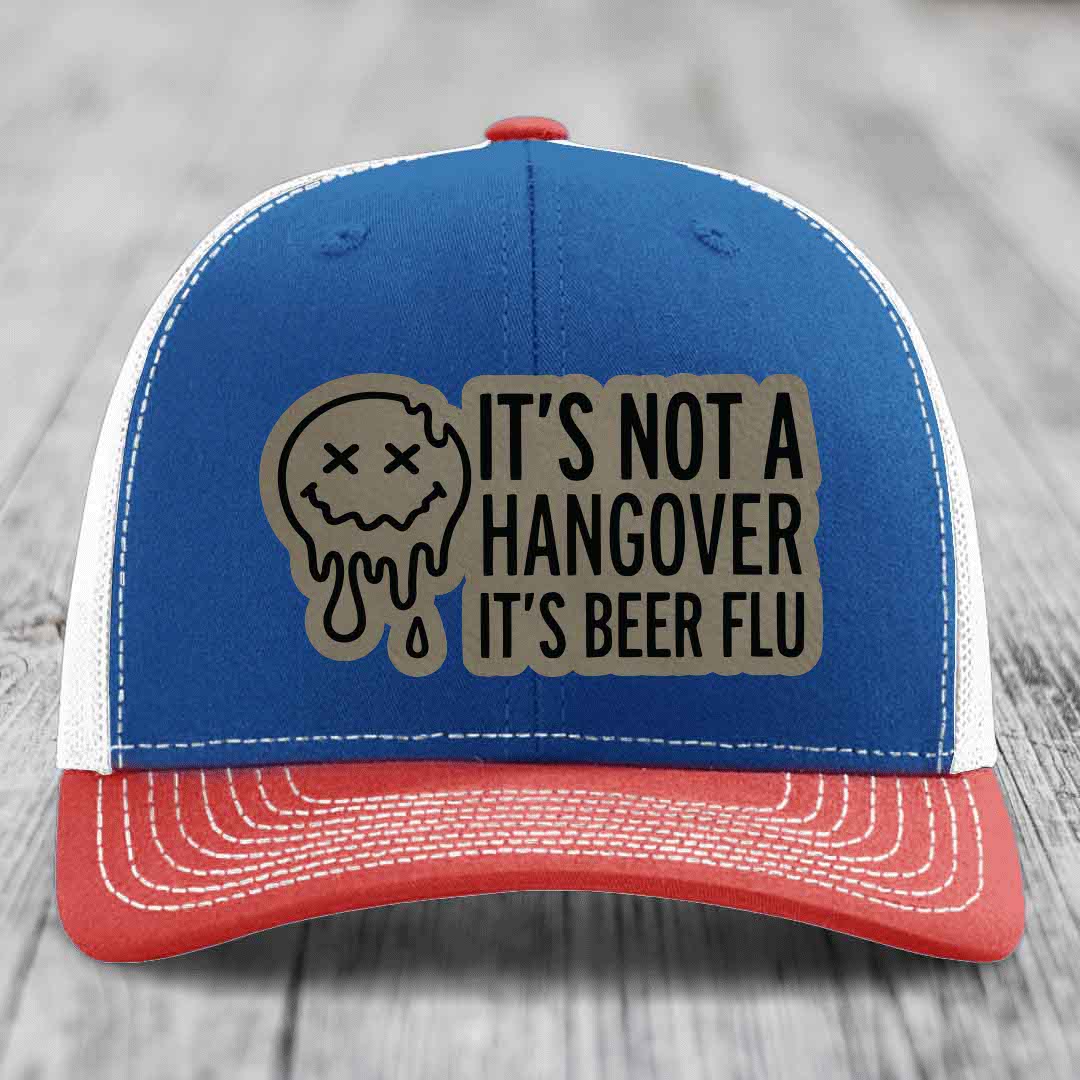 Its Not A Hangover, Its Beer Flu - Leather Patch Hat - Light Brown to Black Patch - Richardson 112 Snapback Trucker Hat