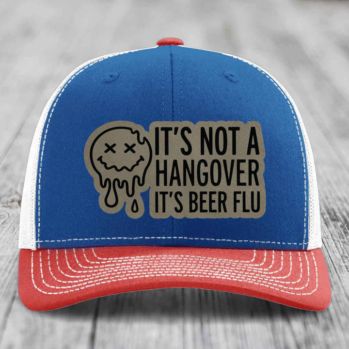 Its Not A Hangover, Its Beer Flu - Leather Patch Hat - Light Brown to Black Patch - Richardson 112 Snapback Trucker Hat