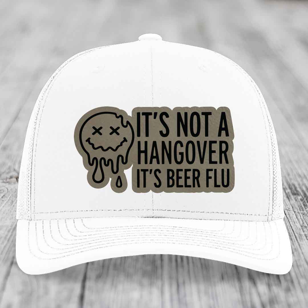 Its Not A Hangover, Its Beer Flu - Leather Patch Hat - Light Brown to Black Patch - Richardson 112 Snapback Trucker Hat