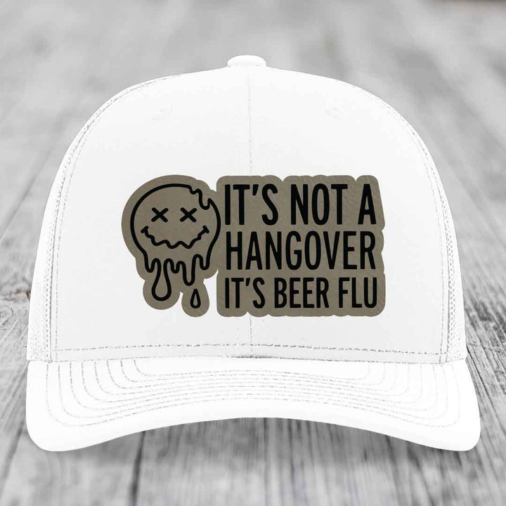 Its Not A Hangover, Its Beer Flu - Leather Patch Hat - Light Brown to Black Patch - Richardson 112 Snapback Trucker Hat