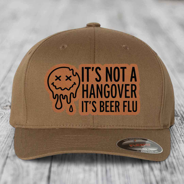Its Not A Hangover, Its Beer Flu - Leather Patch Hat - Rawhide to Black Patch - Flexfit 6277 Fitted Hat