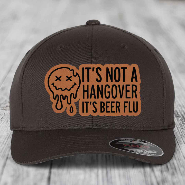 Its Not A Hangover, Its Beer Flu - Leather Patch Hat - Rawhide to Black Patch - Flexfit 6277 Fitted Hat