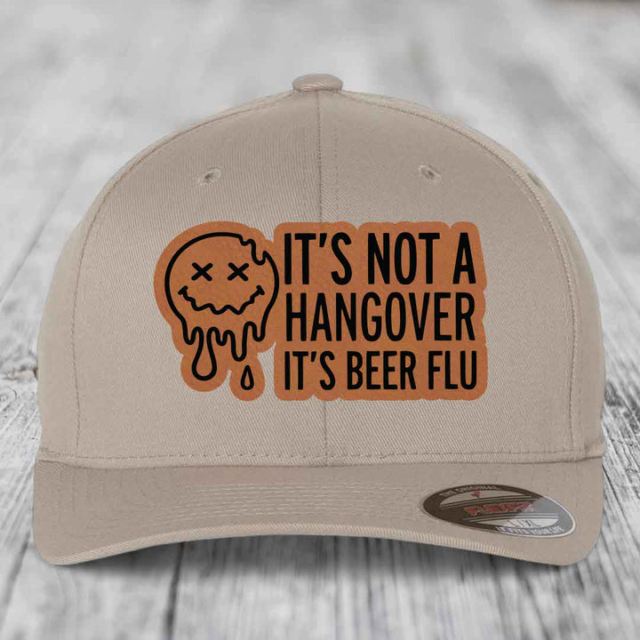 Its Not A Hangover, Its Beer Flu - Leather Patch Hat - Rawhide to Black Patch - Flexfit 6277 Fitted Hat