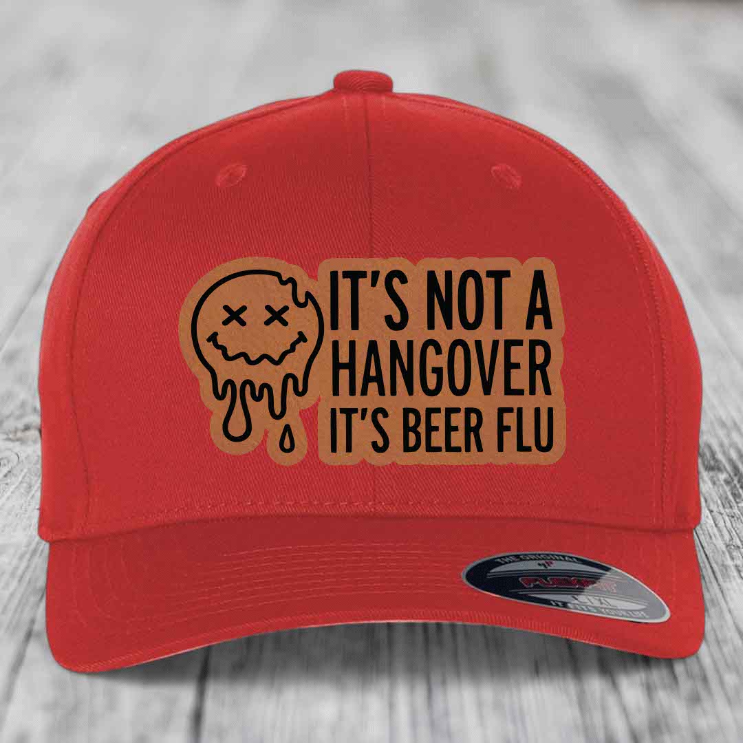 Its Not A Hangover, Its Beer Flu - Leather Patch Hat - Rawhide to Black Patch - Flexfit 6277 Fitted Hat