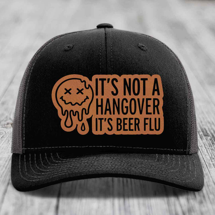 Its Not A Hangover, Its Beer Flu - Leather Patch Hat - Rawhide to Black Patch - Richardson 112 Snapback Trucker Hat
