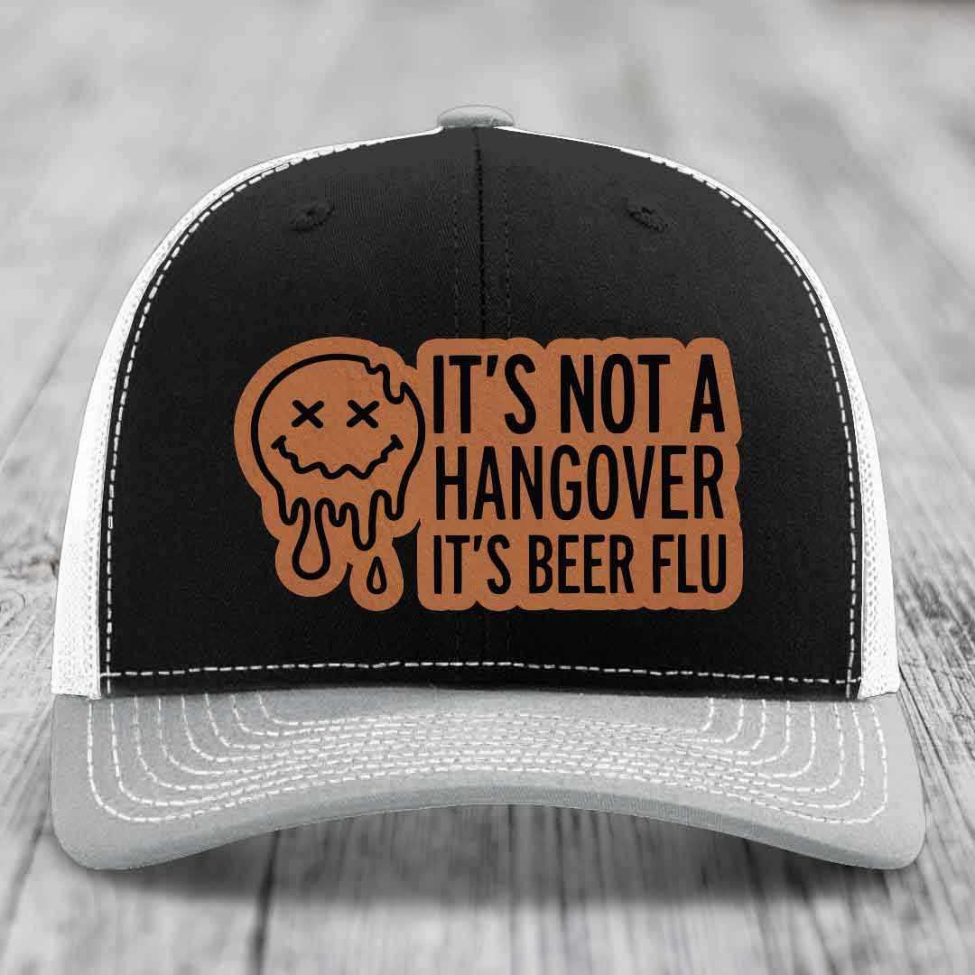 Its Not A Hangover, Its Beer Flu - Leather Patch Hat - Rawhide to Black Patch - Richardson 112 Snapback Trucker Hat