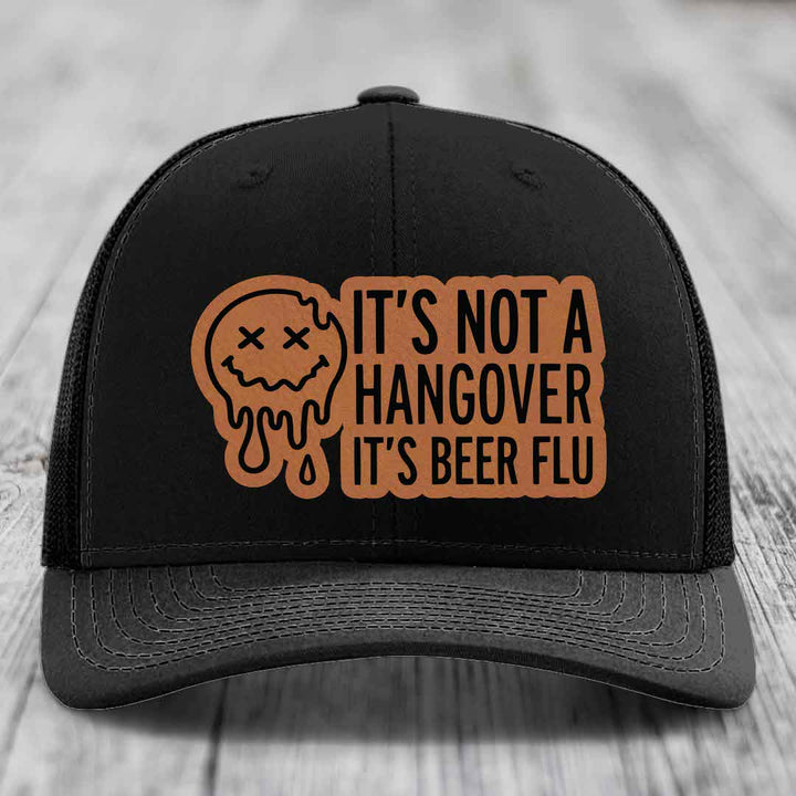 Its Not A Hangover, Its Beer Flu - Leather Patch Hat - Rawhide to Black Patch - Richardson 112 Snapback Trucker Hat
