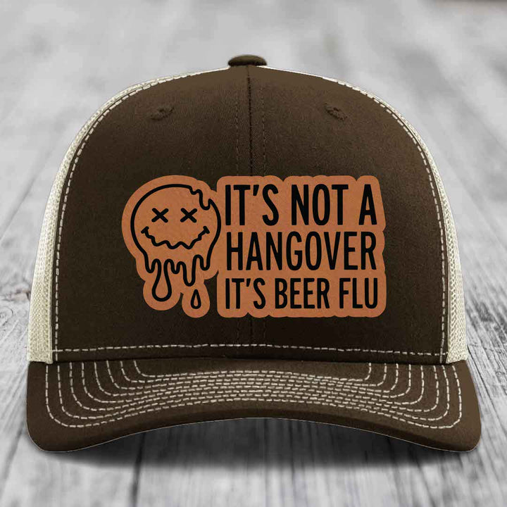 Its Not A Hangover, Its Beer Flu - Leather Patch Hat - Rawhide to Black Patch - Richardson 112 Snapback Trucker Hat