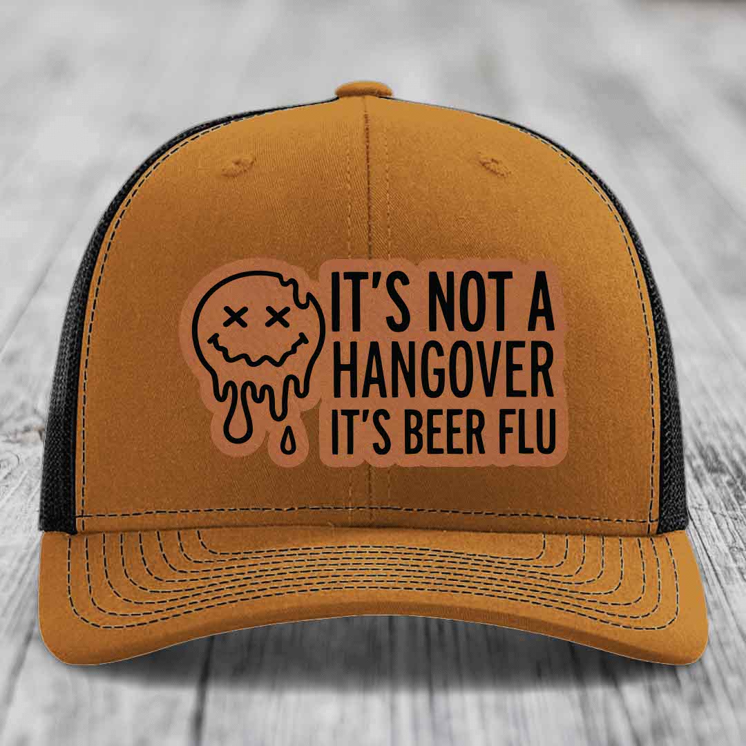 Its Not A Hangover, Its Beer Flu - Leather Patch Hat - Rawhide to Black Patch - Richardson 112 Snapback Trucker Hat