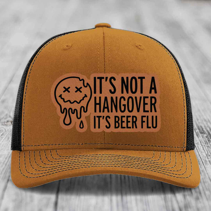 Its Not A Hangover, Its Beer Flu - Leather Patch Hat - Rawhide to Black Patch - Richardson 112 Snapback Trucker Hat