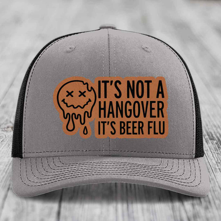 Its Not A Hangover, Its Beer Flu - Leather Patch Hat - Rawhide to Black Patch - Richardson 112 Snapback Trucker Hat
