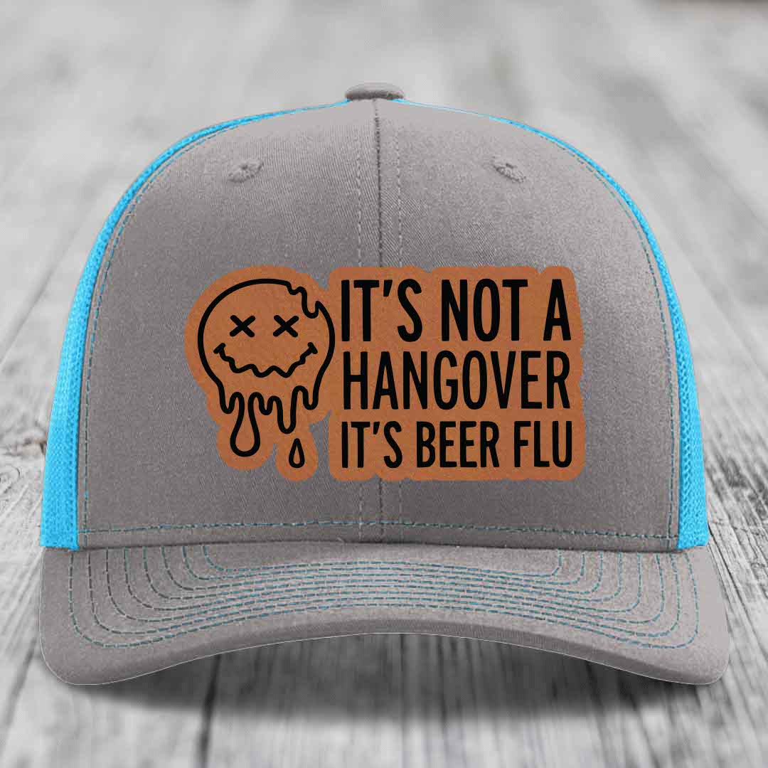 Its Not A Hangover, Its Beer Flu - Leather Patch Hat - Rawhide to Black Patch - Richardson 112 Snapback Trucker Hat