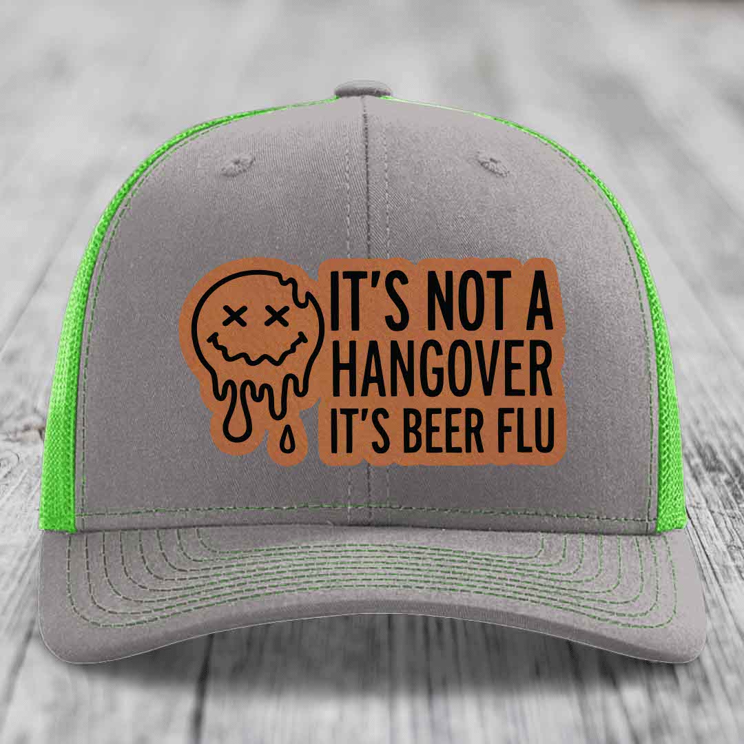 Its Not A Hangover, Its Beer Flu - Leather Patch Hat - Rawhide to Black Patch - Richardson 112 Snapback Trucker Hat