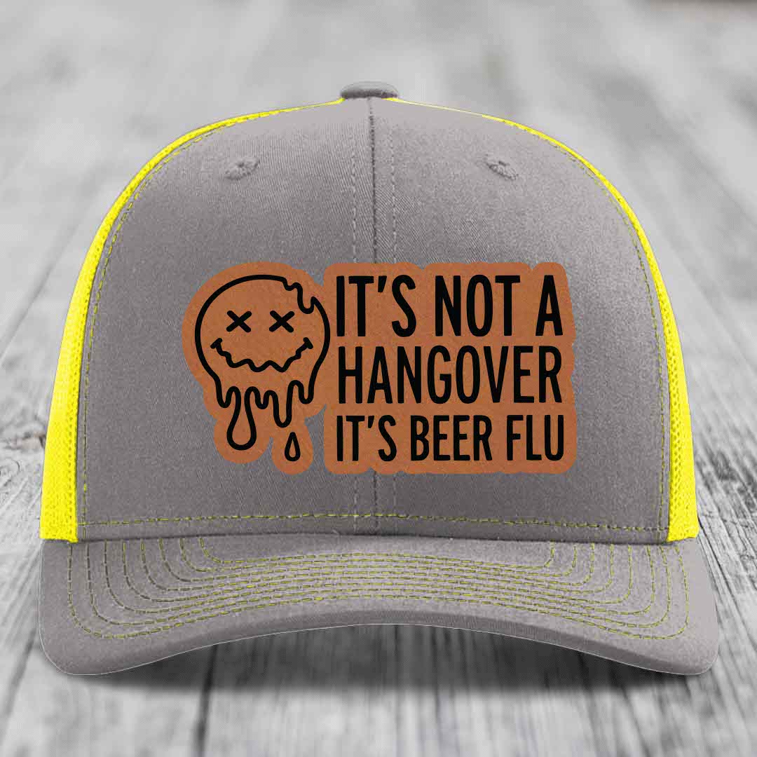Its Not A Hangover, Its Beer Flu - Leather Patch Hat - Rawhide to Black Patch - Richardson 112 Snapback Trucker Hat