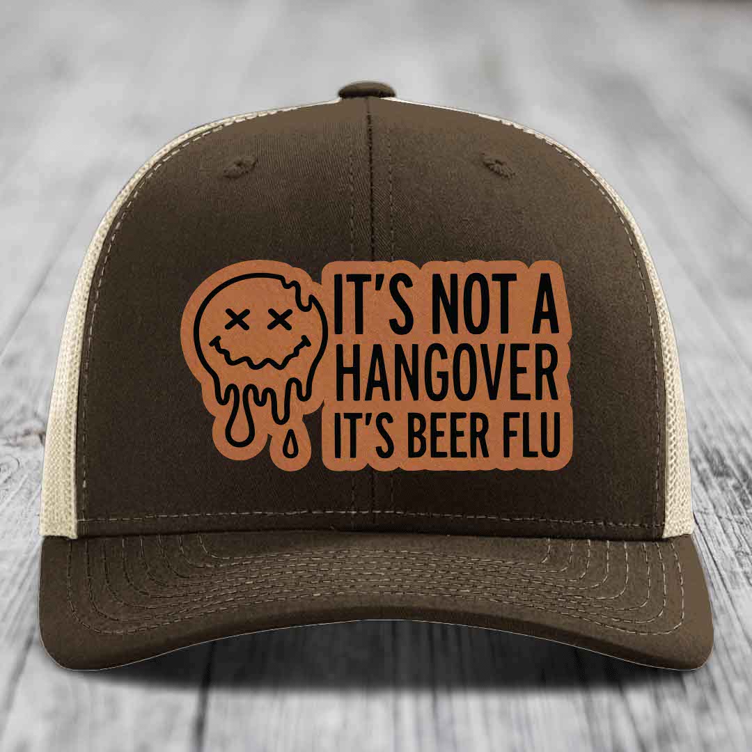 Its Not A Hangover, Its Beer Flu - Leather Patch Hat - Rawhide to Black Patch - Richardson 112 Snapback Trucker Hat