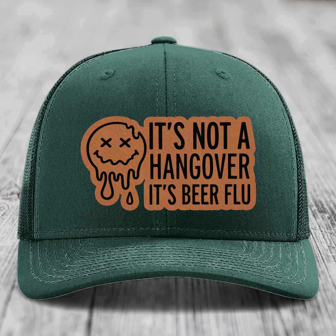Its Not A Hangover, Its Beer Flu - Leather Patch Hat - Rawhide to Black Patch - Richardson 112 Snapback Trucker Hat