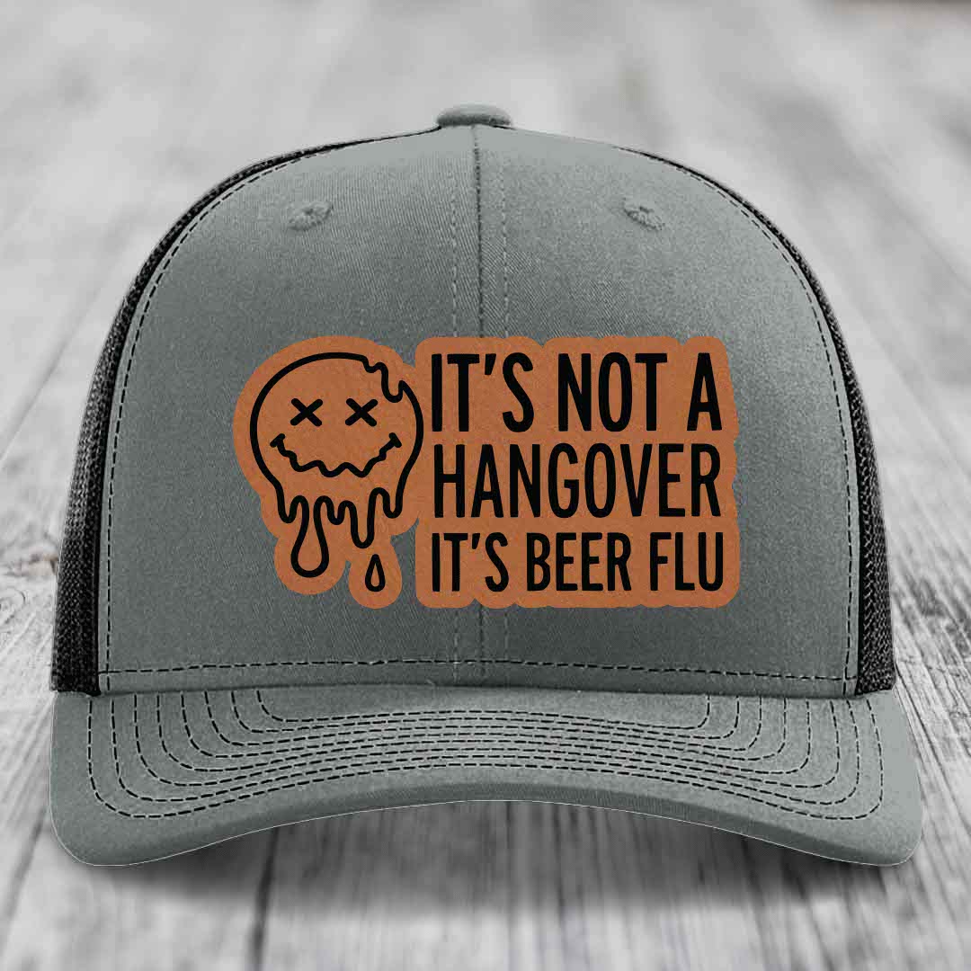 Its Not A Hangover, Its Beer Flu - Leather Patch Hat - Rawhide to Black Patch - Richardson 112 Snapback Trucker Hat