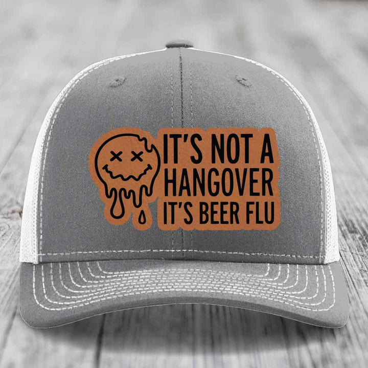 Its Not A Hangover, Its Beer Flu - Leather Patch Hat - Rawhide to Black Patch - Richardson 112 Snapback Trucker Hat