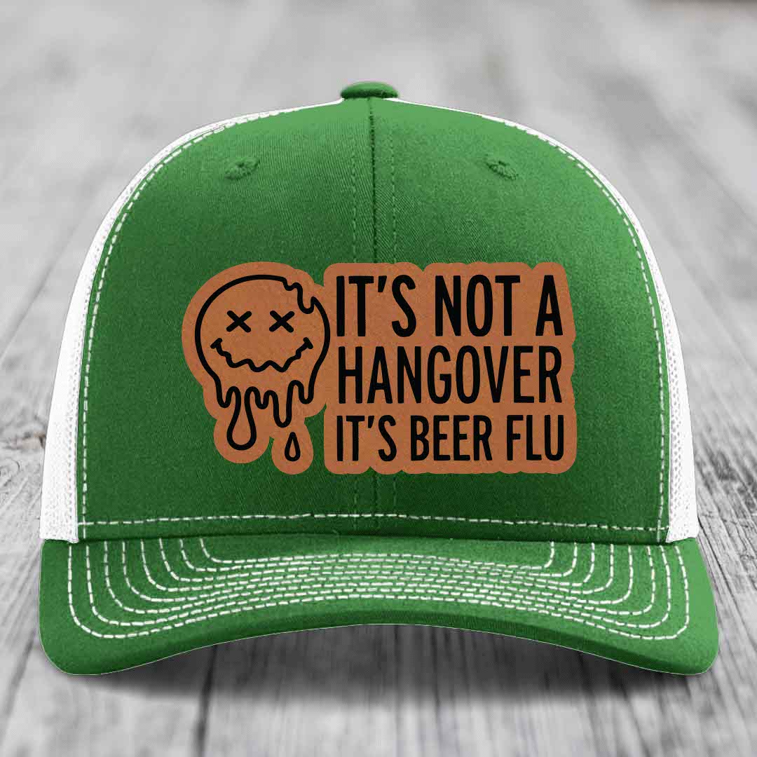 Its Not A Hangover, Its Beer Flu - Leather Patch Hat - Rawhide to Black Patch - Richardson 112 Snapback Trucker Hat