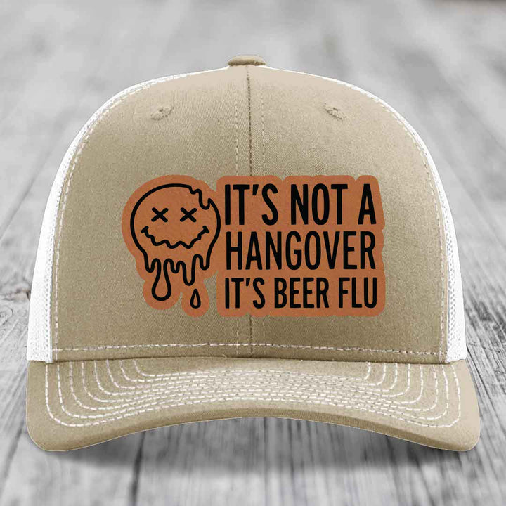 Its Not A Hangover, Its Beer Flu - Leather Patch Hat - Rawhide to Black Patch - Richardson 112 Snapback Trucker Hat
