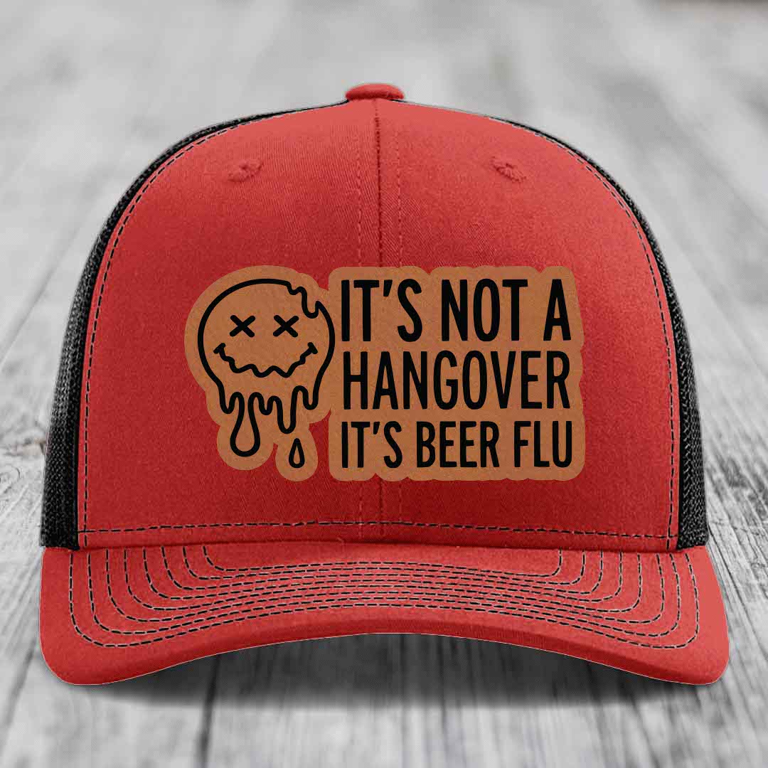 Its Not A Hangover, Its Beer Flu - Leather Patch Hat - Rawhide to Black Patch - Richardson 112 Snapback Trucker Hat