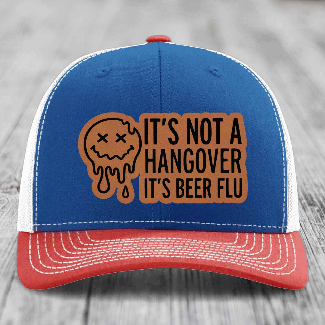 Its Not A Hangover, Its Beer Flu - Leather Patch Hat - Rawhide to Black Patch - Richardson 112 Snapback Trucker Hat