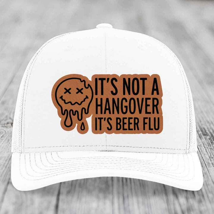 Its Not A Hangover, Its Beer Flu - Leather Patch Hat - Rawhide to Black Patch - Richardson 112 Snapback Trucker Hat