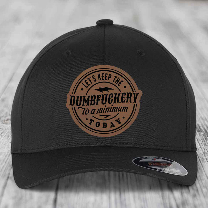 Lets Keep the DumbF*ckery to a Minimum Today - Leather Patch Hat - Dark Brown to Black Patch - Flexfit 6277 Fitted Hat