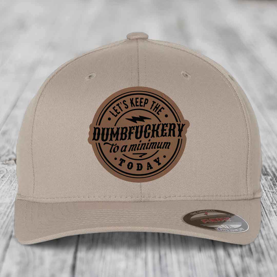 Lets Keep the DumbF*ckery to a Minimum Today - Leather Patch Hat - Dark Brown to Black Patch - Flexfit 6277 Fitted Hat