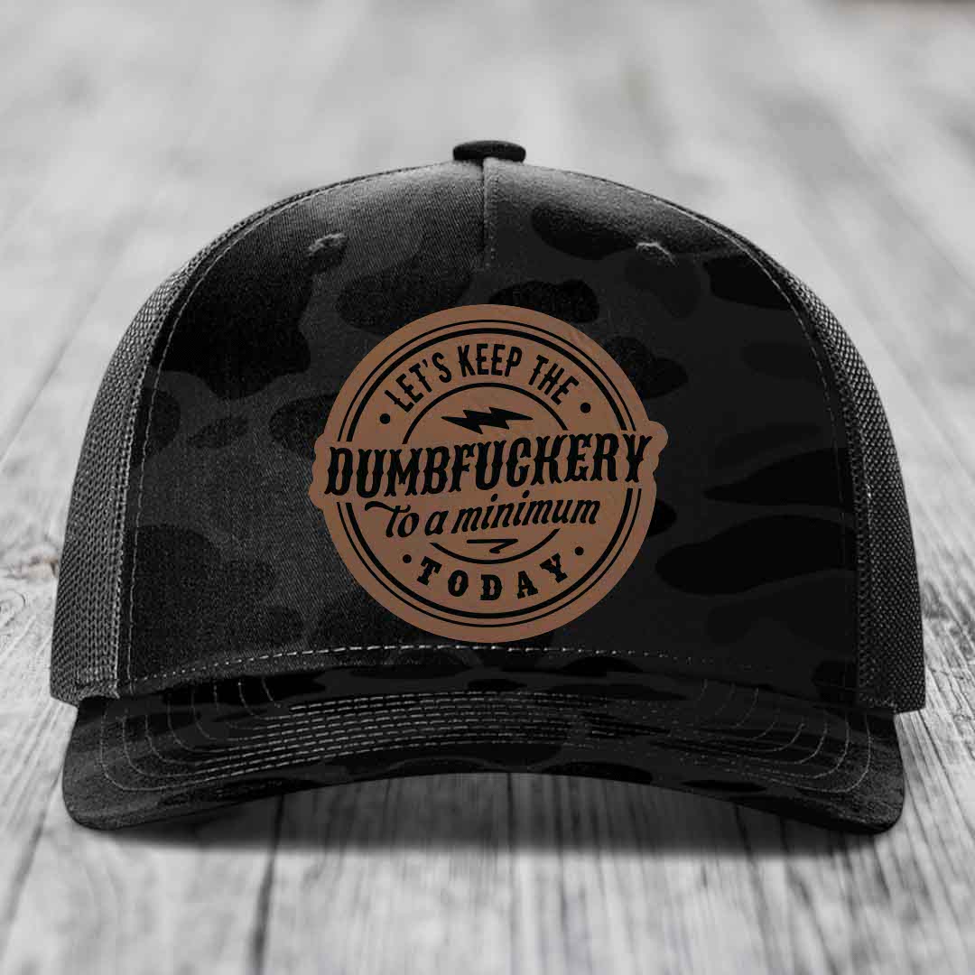 Lets Keep the DumbF*ckery to a Minimum Today - Leather Patch Hat - Dark Brown to Black Patch - Richardson 112PFP Snapback Trucker Hat